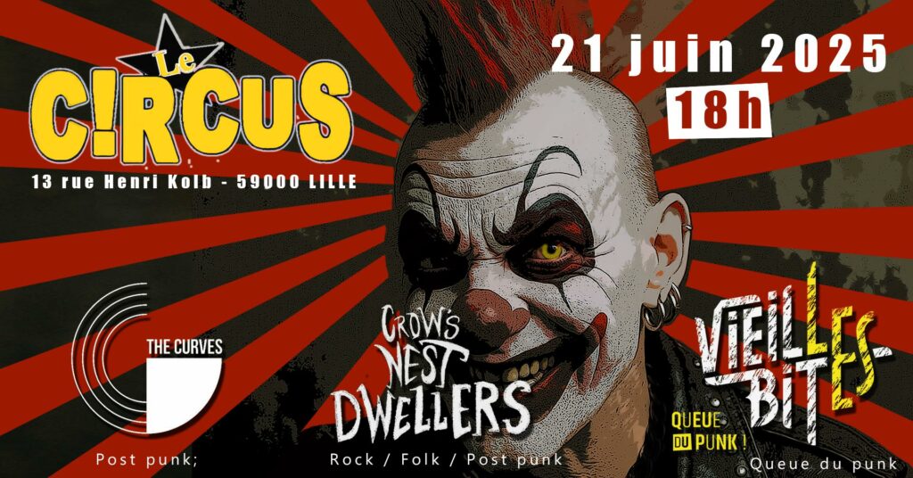 Le Circus 13 rue Henri Kolb - 59000 Lille 21 juin 2025 18h The Curves (post punk) Crow's Nest Dwellers (rock / folk / post punk) Les Vieilles Bites (queue du punk)